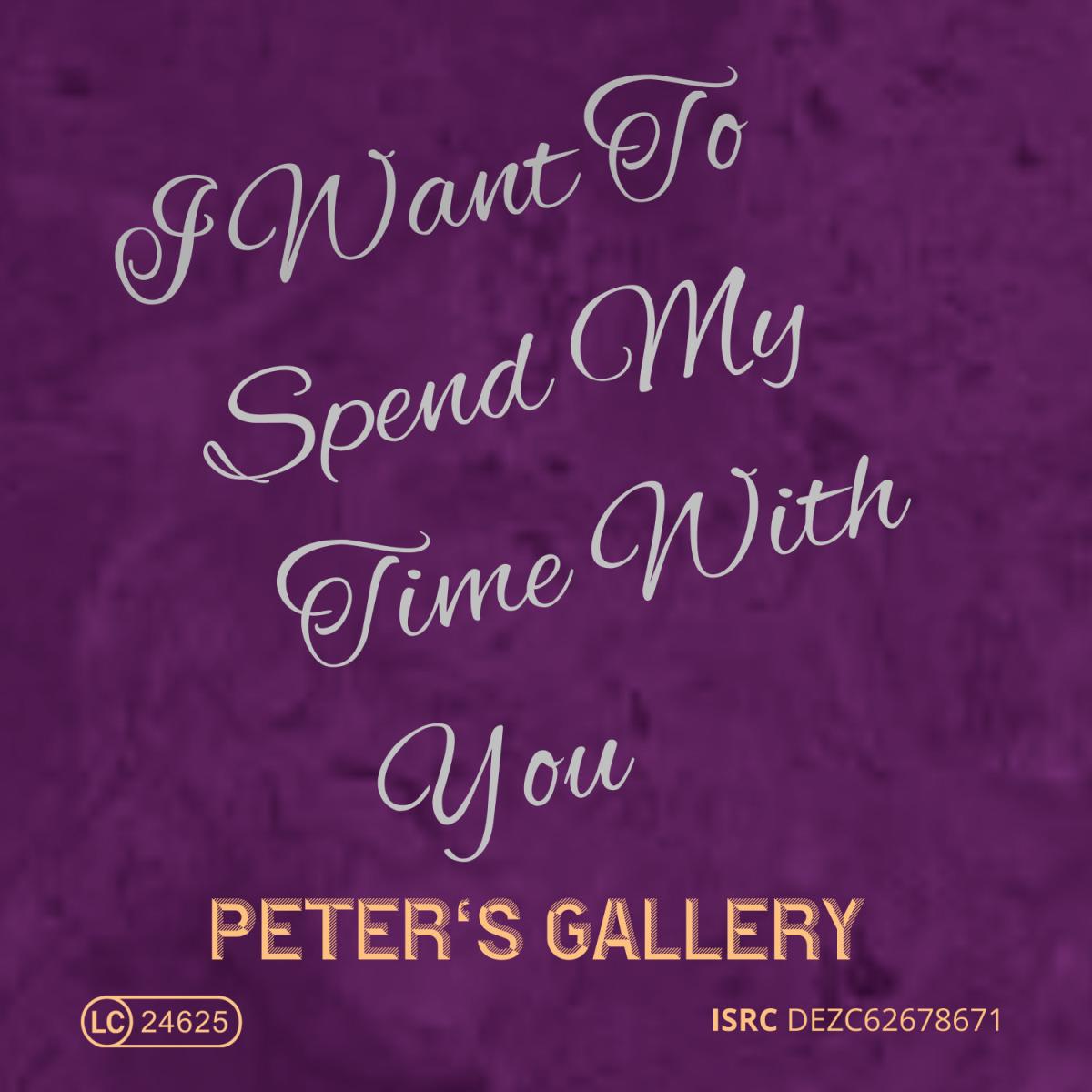 Peter’s Gallery - I Want To Spend My Time With You