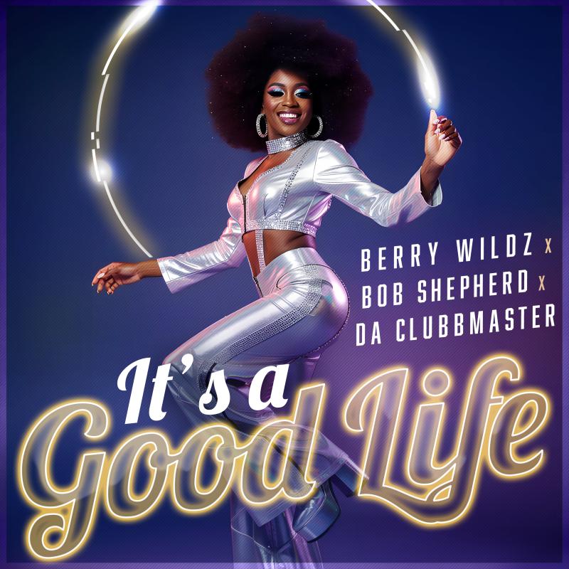 Berry Wildz x Bob Shepherd x Da Clubbmaster - It's A Good Life