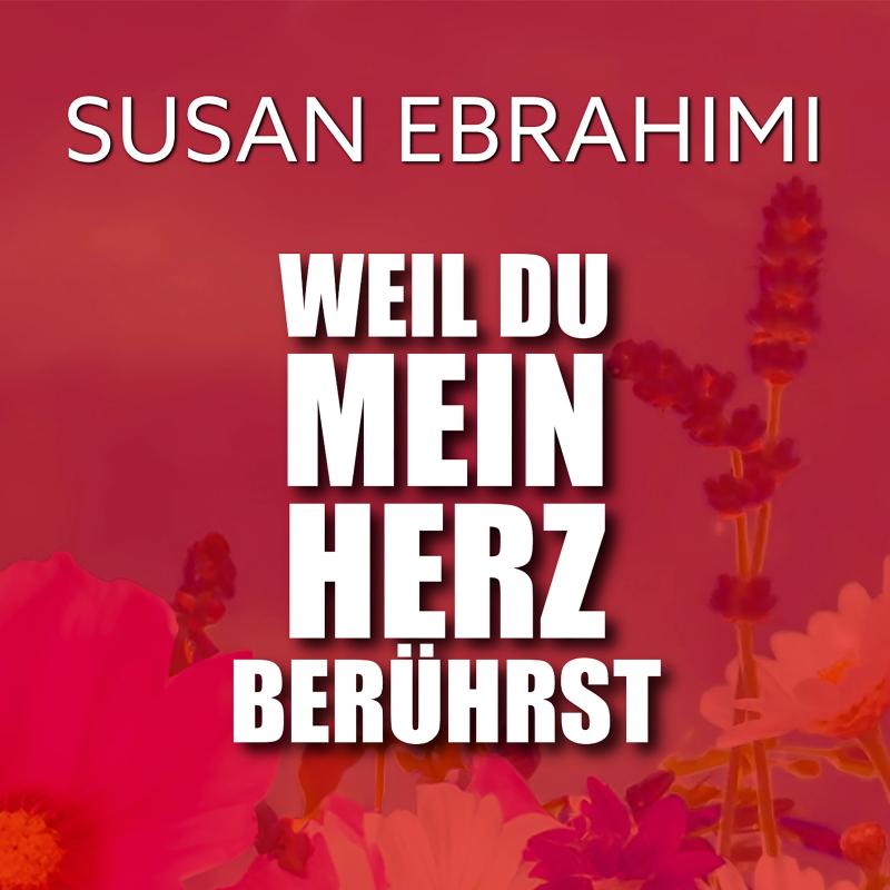 Susan Ebrahimi - WEIL DU MEIN HERZ BERUEHRST