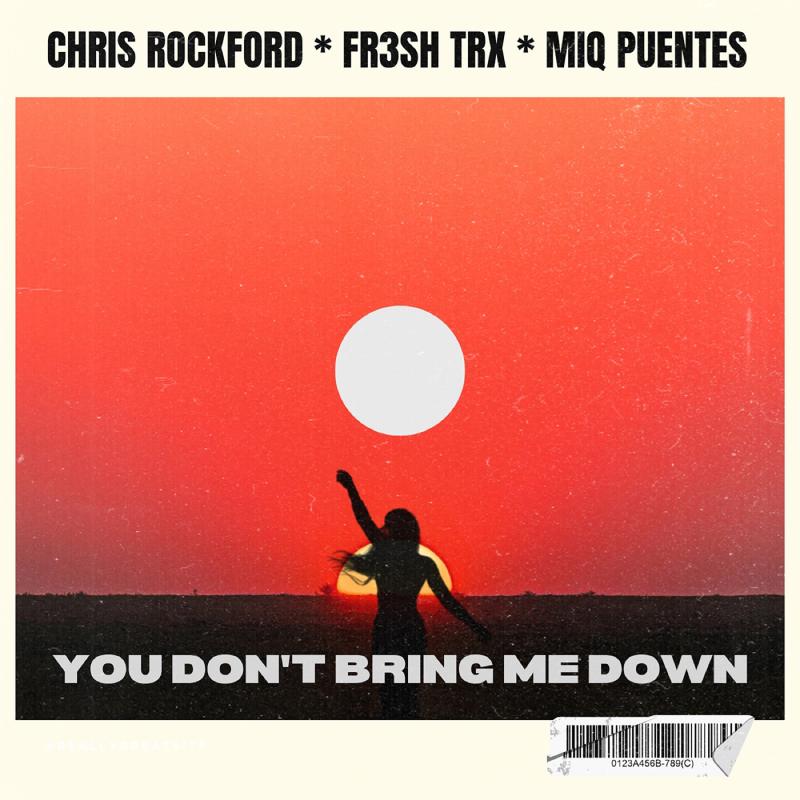 Chris Rockford, FR3SH TrX & Miq Puentes - You Don't Bring Me Down