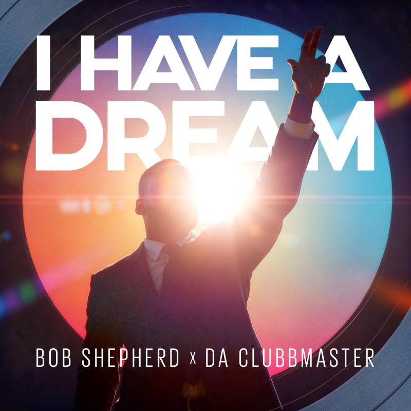Bob Shepherd x Da Clubbmaster - I Have A Dream