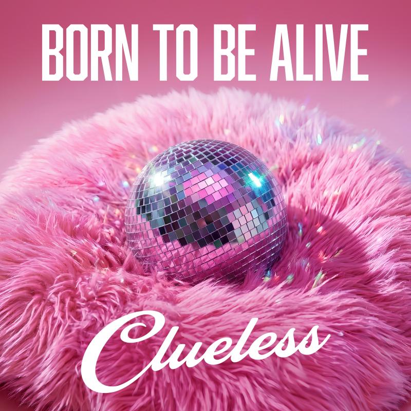 Clueless &ndash; Born To Be Alive