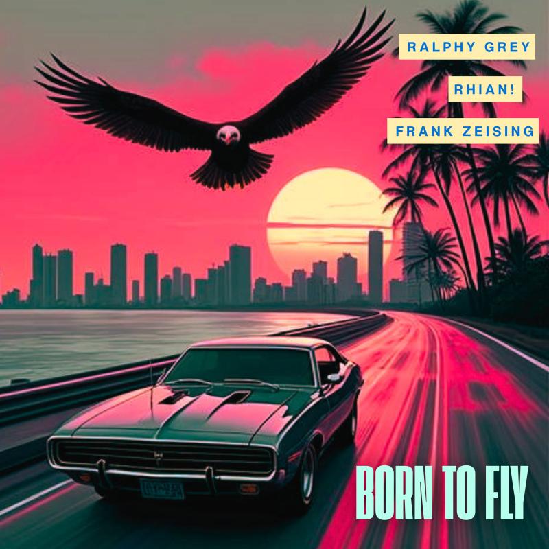 Ralphy Grey x Rhian! x Frank Zeising - Born To Fly