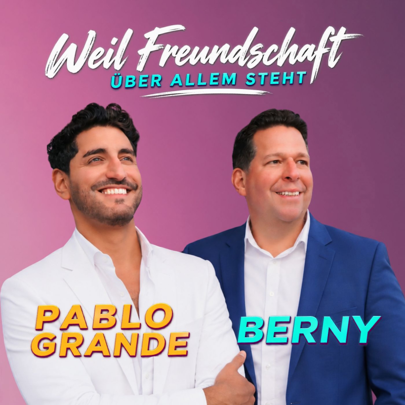 BERNY & Pablo Grande - Weil Freundschaft &uuml;ber allem steht