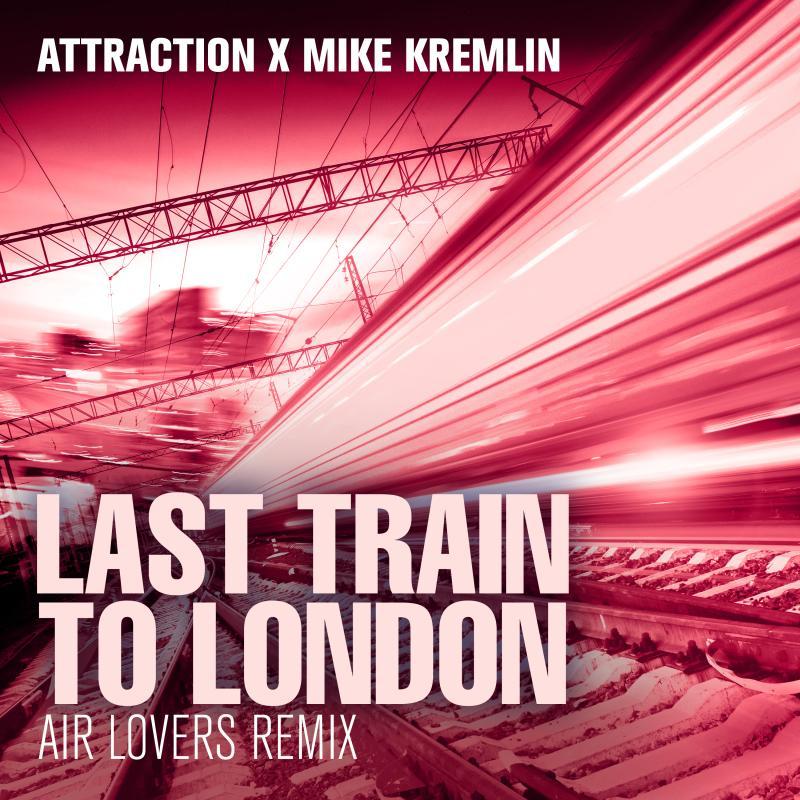 Attraction x Mike Kremlin - Last Train To London