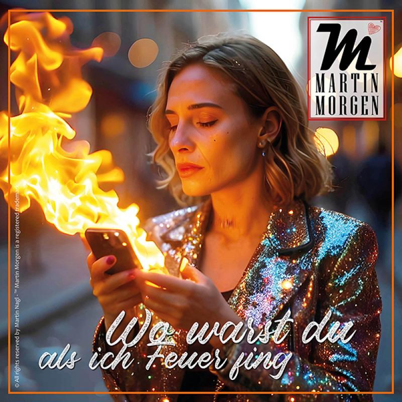 Martin Morgen – Wo warst du als ich Feuer fing