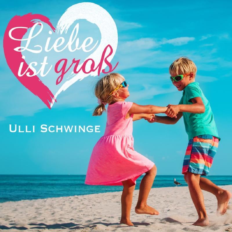 Ulli Schwinge - Liebe ist groß