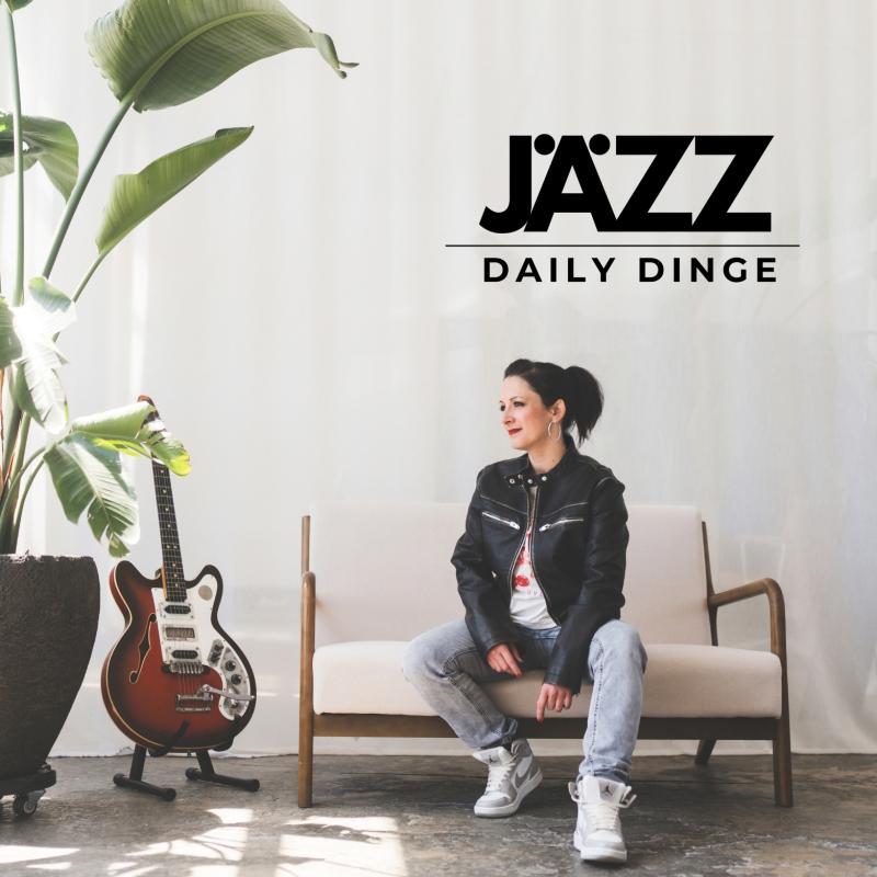 JÄZZ - daily Dinge