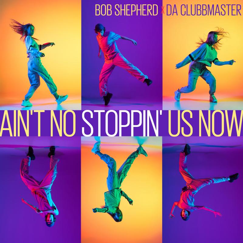 Bob Shepherd x Da Clubbmaster - Ain't No Stoppin' Us Now